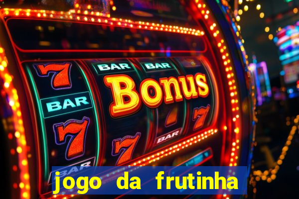 jogo da frutinha que paga dinheiro