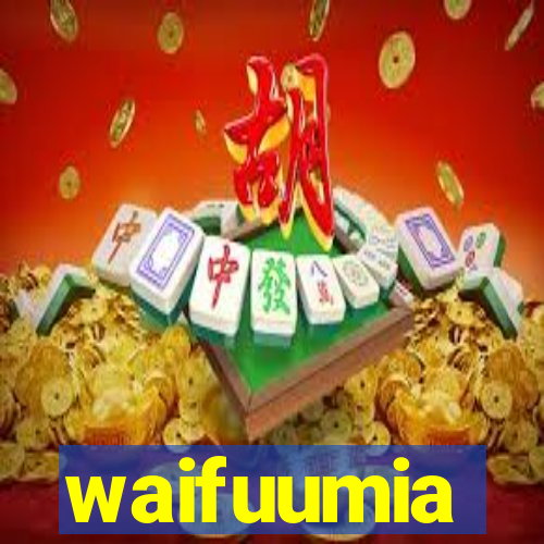 waifuumia