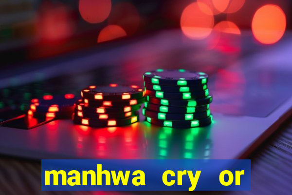 manhwa cry or better beg