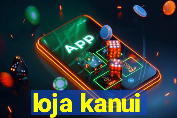 loja kanui
