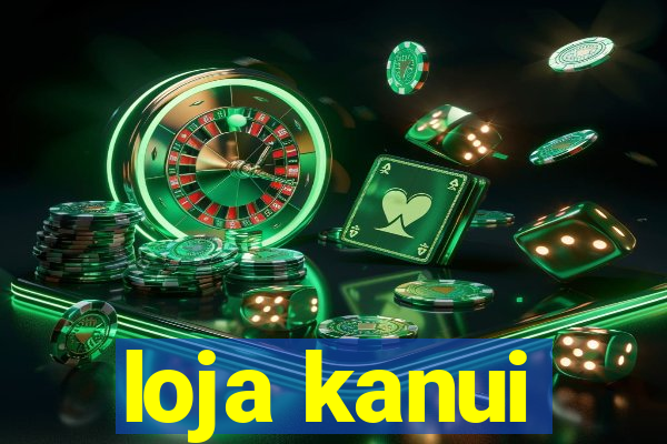 loja kanui