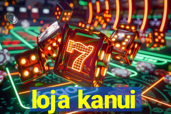 loja kanui