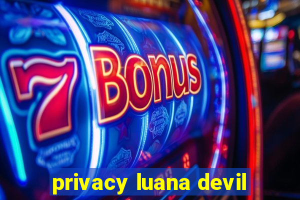 privacy luana devil