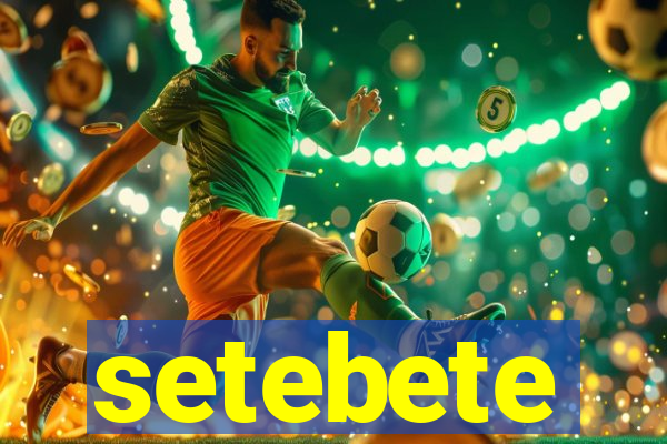 setebete