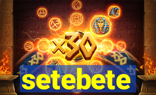 setebete