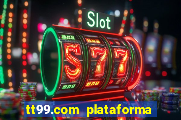tt99.com plataforma de jogos