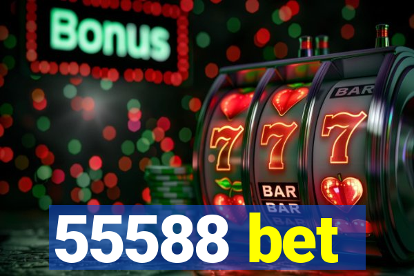 55588 bet