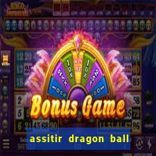 assitir dragon ball z dublado