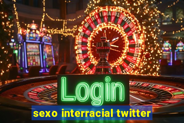sexo interracial twitter