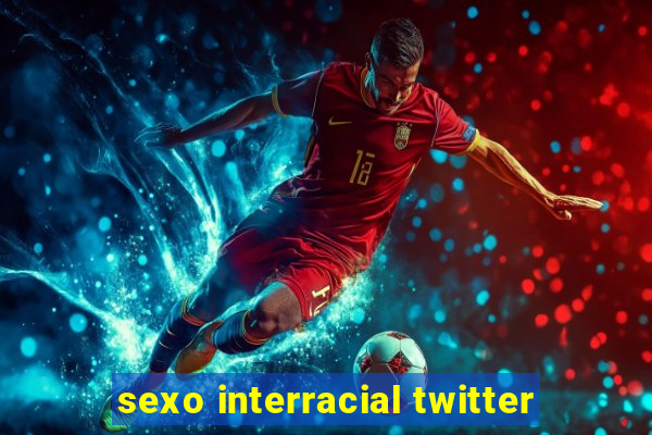 sexo interracial twitter