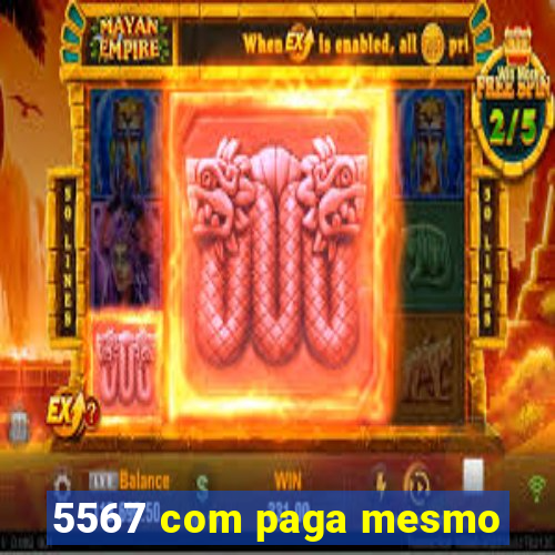 5567 com paga mesmo