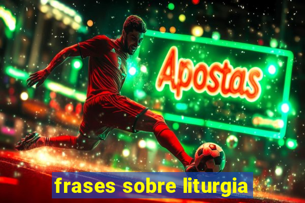 frases sobre liturgia