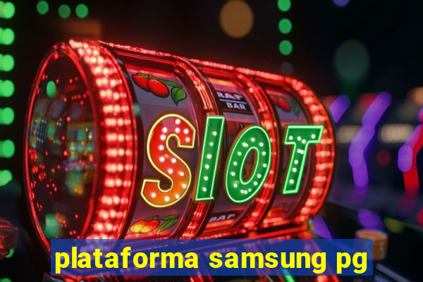 plataforma samsung pg