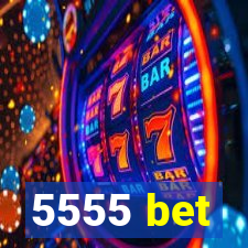 5555 bet