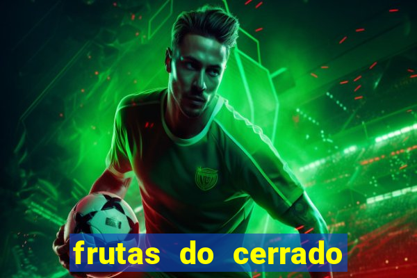 frutas do cerrado de a a z