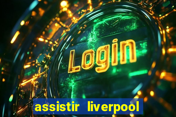 assistir liverpool x manchester city futemax