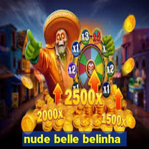 nude belle belinha