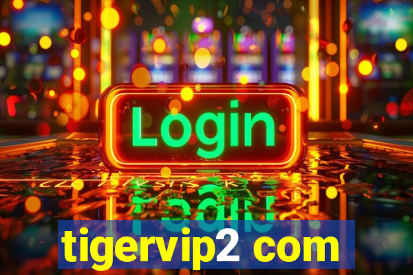 tigervip2 com