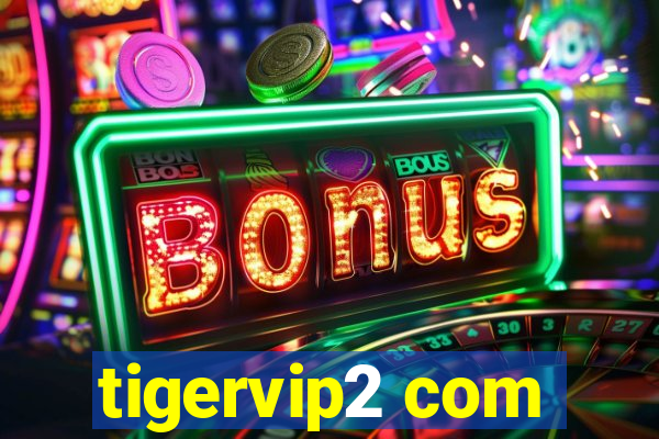 tigervip2 com