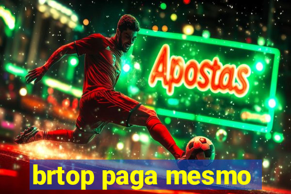 brtop paga mesmo