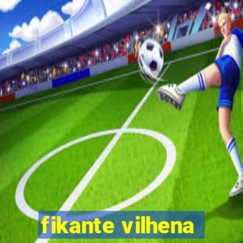 fikante vilhena
