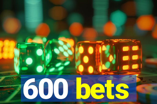 600 bets