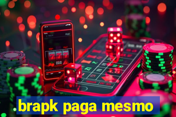 brapk paga mesmo
