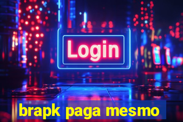 brapk paga mesmo