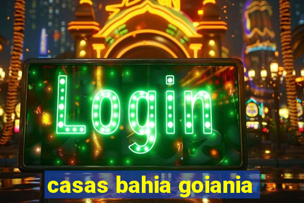 casas bahia goiania