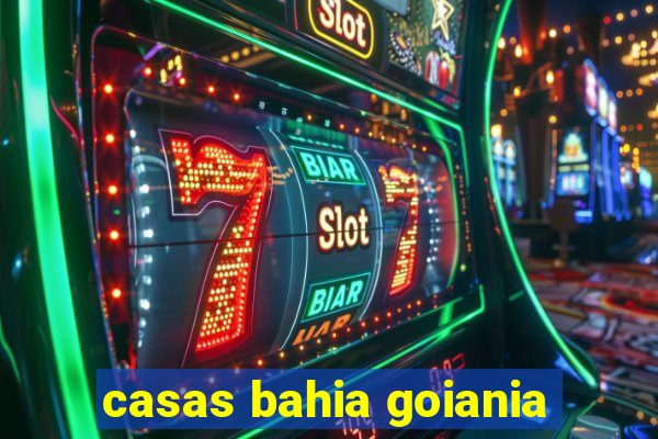 casas bahia goiania