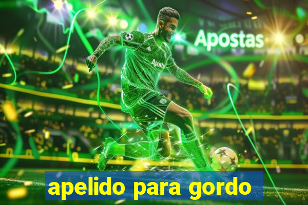 apelido para gordo