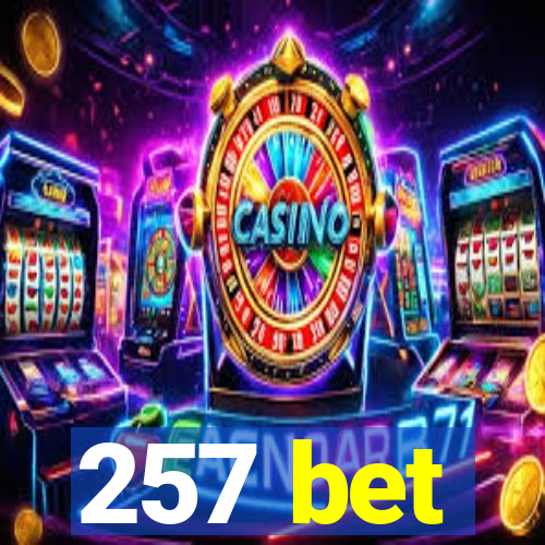 257 bet