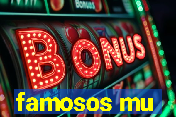 famosos mu