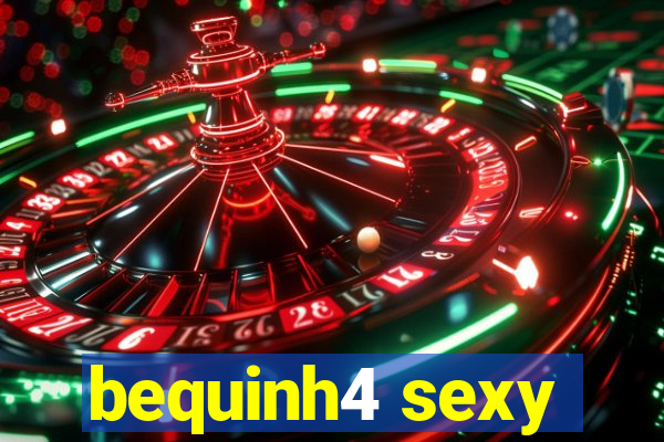 bequinh4 sexy