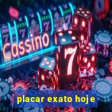 placar exato hoje