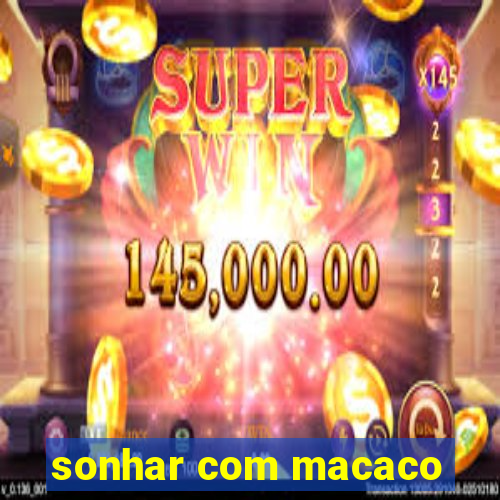sonhar com macaco