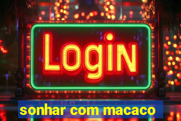sonhar com macaco