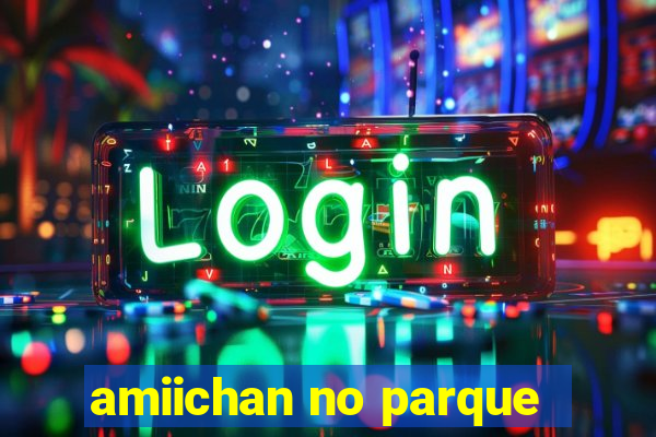 amiichan no parque