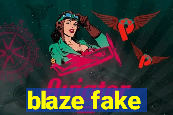 blaze fake