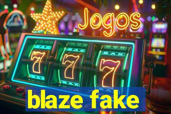 blaze fake