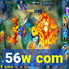 56w com