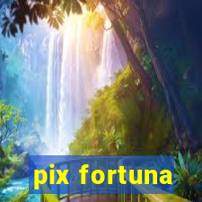 pix fortuna