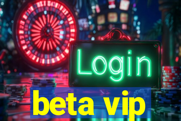 beta vip