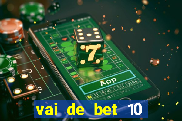 vai de bet 10 reais no cadastro