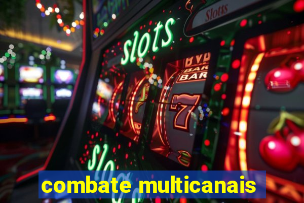 combate multicanais