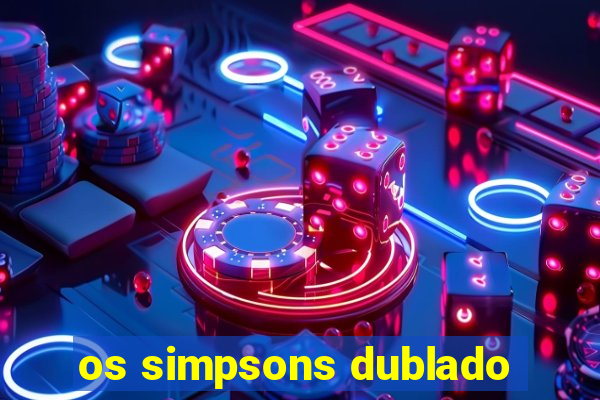 os simpsons dublado