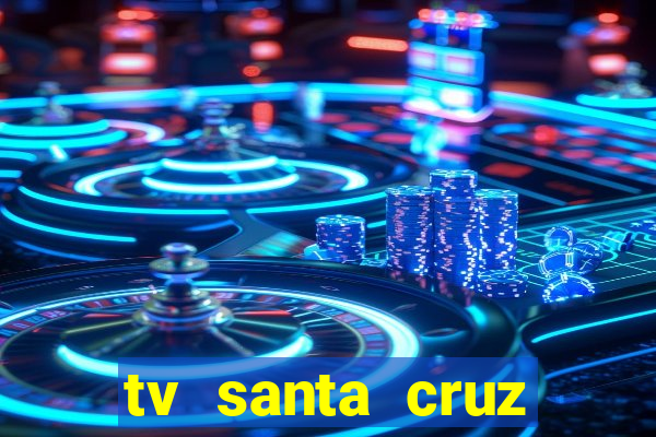 tv santa cruz bahia meio dia ao vivo