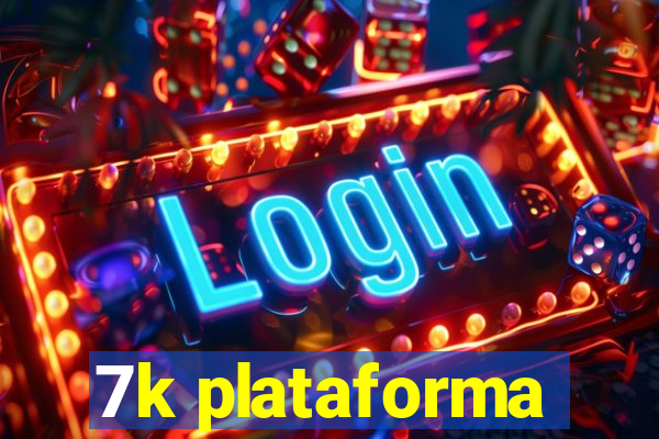 7k plataforma