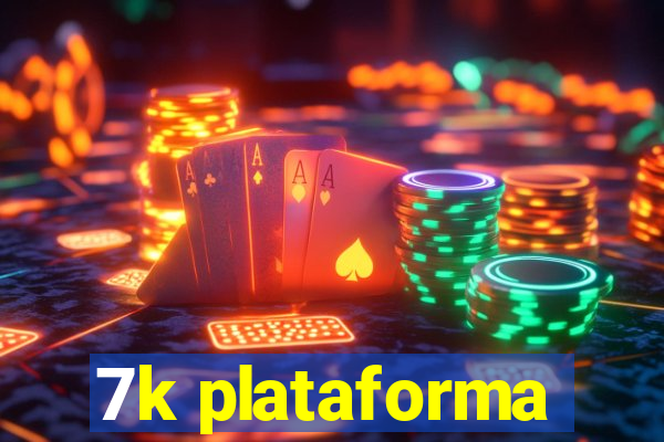 7k plataforma