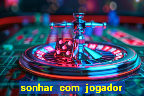 sonhar com jogador de futebol famoso